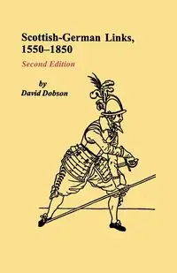 Scottish-German Links, 1550-1850. Second Edition - David Dobson