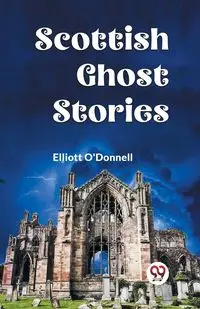 Scottish Ghost Stories - Elliott O'Donnell