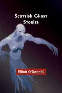 Scottish Ghost Stories - Elliott O'Donnell