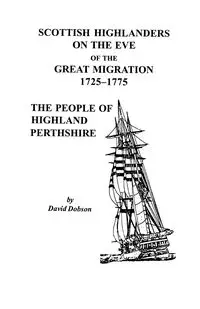 Scottish Highlanders on the Eve of the Great Migration, 1725-1775 - David Dobson