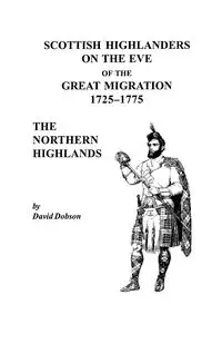 Scottish Highlanders on the Eve of the Great Migration, 1725-1775 - David Dobson