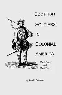 Scottish Soldiers in Colonial America - David Dobson