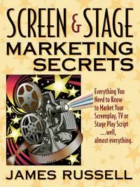 Screen & Stage Marketing Secrets - Russell James