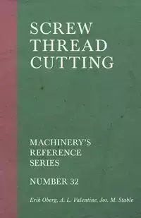 Screw Thread Cutting - Machinery's Reference Series - Number 32 - Erik Oberg