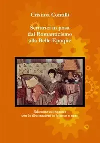 Scrittrici in posa dal Romanticismo alla Belle Epoque Edizione economica con le illustrazioni in bianco e nero - Cristina Contilli