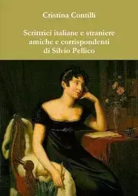 Scrittrici italiane e straniere amiche e corrispondenti di Silvio Pellico - Cristina Contilli