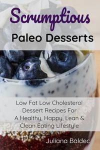 Scrumptious Paleo Desserts - Juliana Baldec