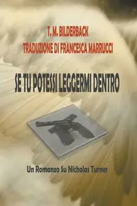 Se Tu Potessi Leggermi Dentro - Un Romanzo Su Nicholas Turner - Bilderback T. M.