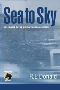 Sea to Sky - Donald R. E.