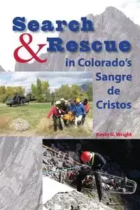 Search & Rescue in Colorado's Sangre de Cristos - Kevin G. Wright