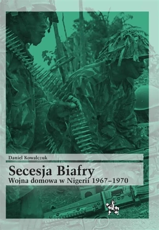 Secesja Biafry. Wojna domowa w Nigerii 1967-1970 - Daniel Kowalczuk