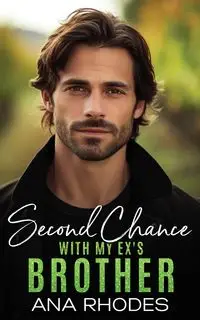 Second Chance with My Ex's Brother - Ana Rhodes