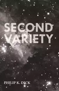 Second Variety - Dick Philip K.