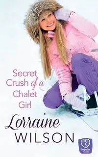 Secret Crush of a Chalet Girl - Wilson Lorraine