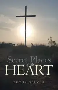 Secret Places of the Heart - Scholl Eutha