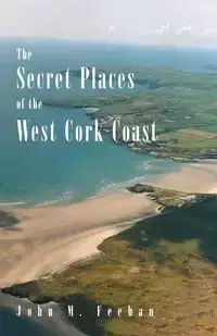 Secret Places of the West Cork Coast - John Feehan  M