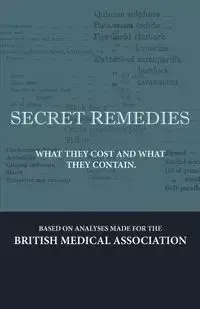 Secret Remedies - What They Cost and What They Contain - Various