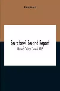 Secretary'S Second Report; Harvard College Class Of 1912 - Unknown