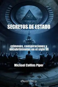 Secretos de Estado - crímenes, conspiraciones y encubrimientos en el siglo XX - Piper Michael Collins