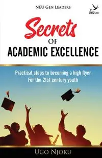 Secrets of Academic Excellence - Njoku Ugo