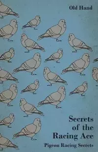 Secrets of the Racing Ace - Pigeon Racing Secrets - Hand Old