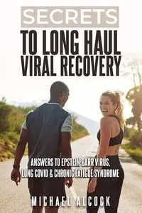 Secrets to Long Haul Viral Recovery - Michael Alcock