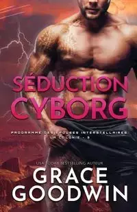 Séduction Cyborg - Grace Goodwin