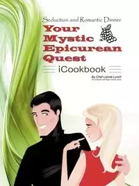 Seduction and Romantic Dinner - Your Mystic Epicurean Quest - iCookbook - Lonnie Lynch