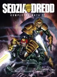 Sędzia Dredd Kompletne akta 17 - Ennis, Garth; Wagner, John; Ezquerra, Carlos; Ormston, Dean; Doherty, Peter