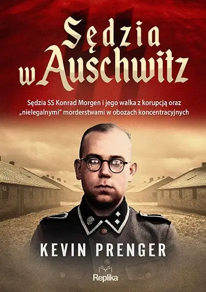 Sędzia w Auschwitz. Sędzia SS Konrad Morgen... - Kevin Prenger