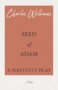 Seed of Adam - A Nativity Play - Williams Charles