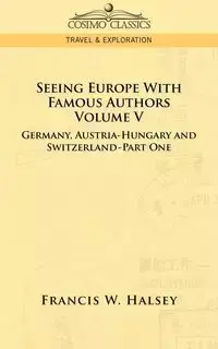 Seeing Europe with Famous Authors - Francis W. Halsey