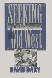 Seeking Pleasure in the Old West - David Dary