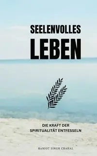 Seelenvolles Leben - Chahal Ranjot Singh