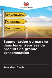 Segmentation du marché dans les entreprises de produits de grande consommation - Singh Amandeep