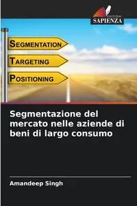 Segmentazione del mercato nelle aziende di beni di largo consumo - Singh Amandeep