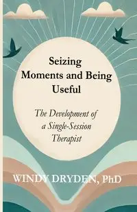 Seizing Moments and Being Useful - Windy Dryden