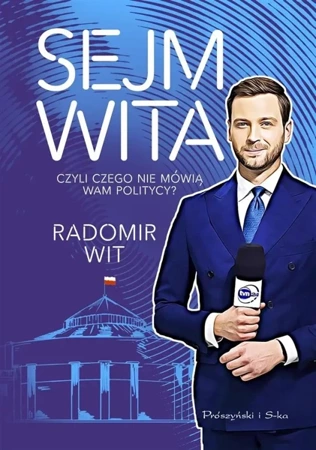 Sejm Wita. Czyli czego nie mówią wam politycy? - Radomir Wit