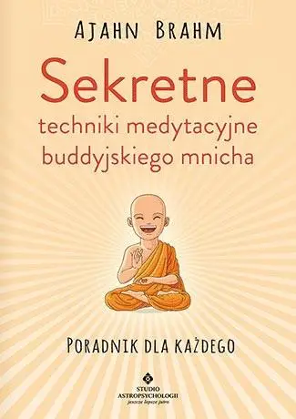 Sekretne techniki medytacyjne buddyjskiego mnicha - Ajahn Brahm