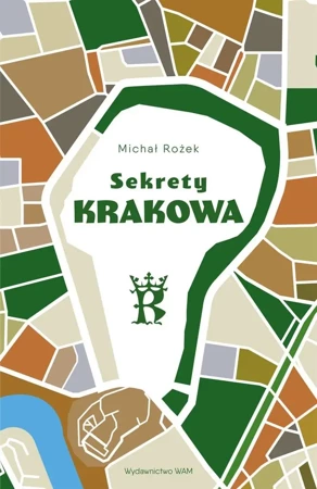 Sekrety Krakowa. Ludzie - zdarzenia - idee - Michał Rożek