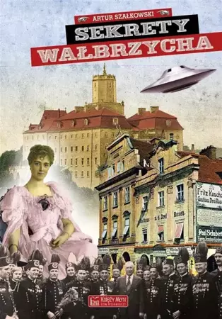 Sekrety Wałbrzycha - Artur Szałkowski