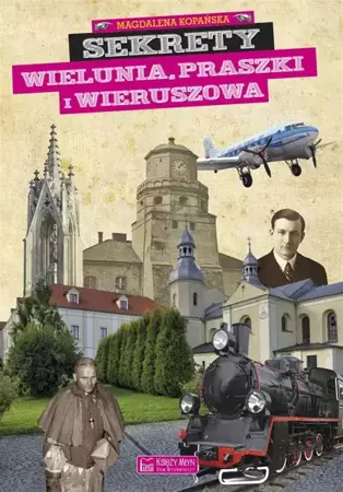 Sekrety Wielunia, Praszki i Wieruszowa - Magdalena Kopańska