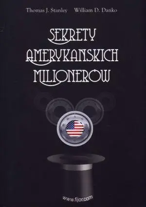 Sekrety amerykańskich milionerów - Thomas Stanley J., William D. Danko