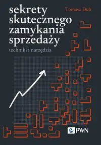 Sekrety skutecznego zamykania sprzedaży - Tomasz Dub