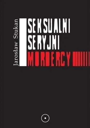 Seksualni seryjni mordercy - Jarosław Stukan