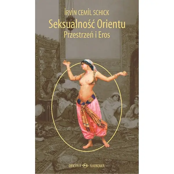Seksualność Orientu  Przestrzeń i Eros - Irvin Cemil Schick