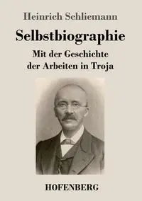 Selbstbiographie - Schliemann Heinrich