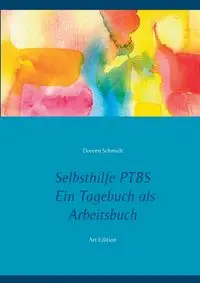 Selbsthilfe PTBS. Für Betroffene. Ein Tagebuch als Arbeitsbuch. Zum Ausfüllen und Ankreuzen. - Doreen Schmidt