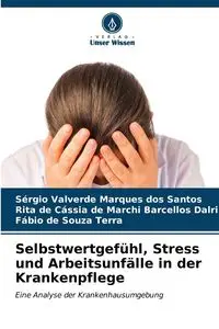 Selbstwertgefühl, Stress und Arbeitsunfälle in der Krankenpflege - Santos Valverde Marques dos Sérgio