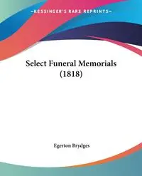 Select Funeral Memorials (1818) - Brydges Egerton